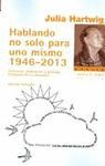 HABLANDO NO SÓLO PARA UNO MISMO 1946-2013