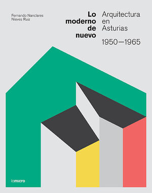 LO MODERNO DE NUEVO. ARQUITECTURA EN ASTURIAS 1950-1965