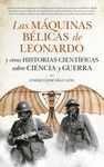 LAS MÁQUINAS BÉLICAS DE LEONARDO Y OTRAS HISTORIAS CIENTÍFICAS SOBRE CIENCIA Y GUERRA