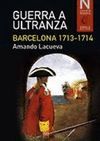 GUERRA A ULTRANZA. BARCELONA 1713-1714