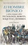 EL HOMBRE BIONICO Y OTROS ENSAYOS SOBRE TECNOLOGIA, ROBOTS, MAQUINAS Y HOMBRES