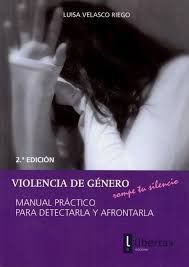 VIOLENCIA DE GENERO. MANUAL PRACTICO PARA DETECTARLA Y AFRONTARLA. 2ª ED.