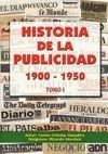 HISTORIA DE LA PUBLICIDAD 1900-1950  TOMO I
