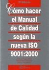 COMO HACER EL MANUAL DE CALIDAD SEGUN LA NUEVA ISO 9001 : 2000 . 5ª ED