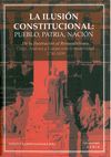 LA ILUSION CONSTITUCIONAL: PUEBLO, PATRIA, NACION. DE ILUSTRACION AL R
