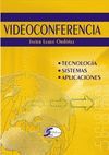 VIDEOCONFERENCIA. TECNOLOGIA, SISTEMAS, APLICACIONES
