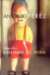ANTONIO PEREZ. FOTOGRAFIAS DE JEAN MARIE DEL MORAL