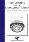GUIA COMPLETA ENERGIA SOLAR TERMICA. ADAPTADA CODIGO TECNICO EDIFICACI