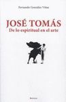 JOSE TOMAS. DE LO ESPIRITUAL EN EL ARTE