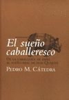 EL SUEÑO CABALLERESCO. DE LA CABALLERIA DE PAPEL AL SUEÑO REAL QUIJOTE