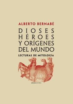DIOSES, HEROES Y ORIGENES DEL MUNDO. LECTURAS DE MITOLOGIA +