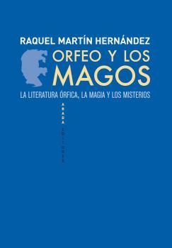 ORFEO Y LOS MAGOS. LITERATURA ORFICA, MAGIA Y MISTERIOS