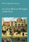 LA CASA REAL EN PORTUGAL ( 1580-1621 ). COLECCION LA CORTE EN EUROPA 3