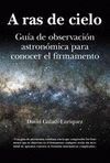 A RAS DE CIELO. GUIA DE OBSERVACION ASTRONOMICA CONOCER FIRMAMENTO