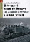 FERROCARRIL MINERO DEL MONCAYO (CASTEJON A OLVEGA) Y LA MINA PETRA III