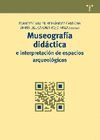 MUSEOGRAFIA DIDACTICA E INTERPRETACION DE ESPACIOS ARQUEOLOGICOS