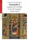 FERNANDO I, REGENTE DE CASTILLA Y REY DE ARAGON (1407-1416)