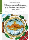 EL DOGMA NACIONALISTA VASCO Y SU DIFUSION EN AMERICA 1890-1960