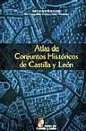 ATLAS DE CONJUNTOS HISTORICOS DE CASTILLA Y LEON