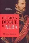 EL GRAN DUQUE DE ALBA. SOLDADO DE LA ESPAÑA IMPERIAL