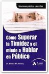 COMO SUPERAR LA TIMIDEZ  Y EL MIEDO A HABLAR EN PUBLICO. 2º ED