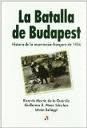 LA BATALLA DE BUDAPEST. HISTORIA DE LA INSURRECCION HUNGARA DE 1956