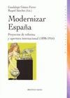 MODERNIZAR ESPAÑA. PROYECTOS DE REFORMA Y APERTURA 1898-1914