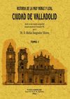 HISTORIA DE LA MUY NOBLE Y LEAL CIUDAD DE VALLADOLID 2 TOMOS. FACSIMIL 1851