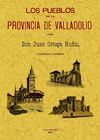 LOS PUEBLOS DE LA PROVINCIA DE VALLADOLID (2 TOMOS EN 1 VOLUMEN)
