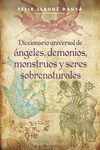 DICCIONARIO UNIVERSAL DE ANGELES DEMONIOS MONSTRUOS Y SERES SOBRENAT