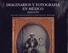IMAGINARIOS Y FOTOGRAFIA EN MEXICO 1839-1970