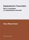 EQUIPAMIENTOS COMERCIALES. ENTRE URBANISMO Y PLANIFICACION COMERCIAL