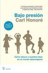 BAJO PRESION. COMO EDUCAR A NUESTROS HIJOS EN UN MUNDO HIPEREXIGENTE