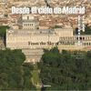 DESDE EL CIELO DE MADRID / FROM THE SKY OF MADRID