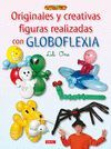 ORIGINALES Y CREATIVAS FIGURAS REALIZADAS CON GLOBOFLEXIA (EL LIBRO DE