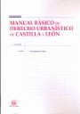 MANUAL BASICO DE DERECHO URBANISTICO DE CASTILLA Y LEON 3ª ED.