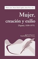 MUJER, CREACION Y EXILIO ( ESPAÑA, 1939 - 1975 )