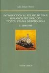 INTRODUCCIÓN AL RELATO DE VIAJE HISPÁNICO DEL S. XX: TEXTOS, ETAPAS, METODOLOGÍA. VOL. 1 1898-1980