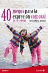 40 JUEGOS PARA EXPRESION CORPORAL. DE 3 A 10 AÑOS