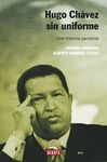 HUGO CHAVEZ SIN UNIFORME. UNA HISTORIA PERSONAL
