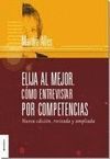 ELIJA AL MEJOR. COMO ENTREVISTAR POR COMPETENCIAS. NUEVA EDICION REVIS