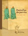 PANTUFLAS DE PERRITO (LIBROS ILUSTRADOS PARA PEQUEÑOS LECTORES Y GRANDES CURIOSOS)