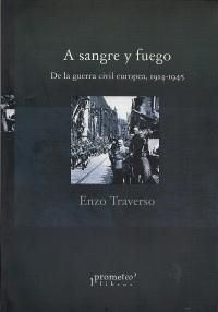 A SANGRE Y FUEGO. DE LA GUERRA CIVIL EUROPEA 1914-1945